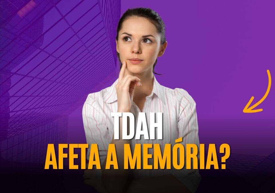 O TDAH afeta a memória?