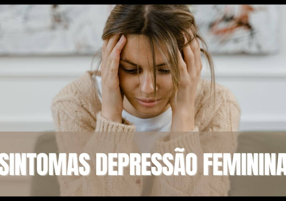 Sintomas da Depressão Feminina